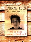 Etienne Roux dans Vous ne l'avez vraiment jamais vu ? - 