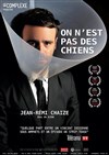 Jean-Rémi Chaize dans On n'est pas des chiens - 