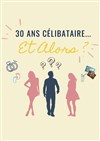 30 ans célibataire ... Et alors ? - 