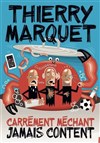 Thierry Marquet dans Carrément méchant, jamais content - 