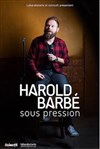 Harold Barbé dans Sous pression - 