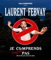 Laurent Febvay dans Je comprends toujours pas - 