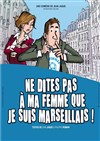 Ne dites pas à ma femme que je suis marseillais ! - 