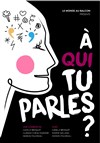 À qui tu parles ? - 