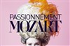 Passionnément Mozart ! - 