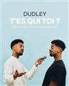 Dudley Gossec dans T'es qui toi ? - 