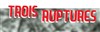 Trois ruptures - 