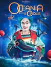 Océania, L'Odyssée du Cirque | Saint Etienne - 