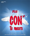 Plus cons tu meurs - 