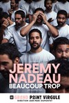 Jérémy Nadeau dans Beaucoup trop - 