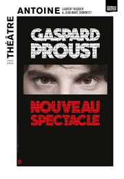Gaspard Proust | Nouveau spectacle Thtre Antoine Affiche