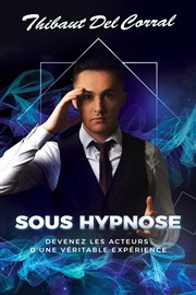 Thibaut Del Corral dans Sous hypnose Espace Guy Poirieux Affiche