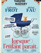 Lorsque l'enfant parat - avec Catherine Frot et Michel Fau