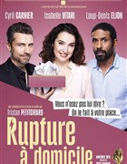 Rupture  domicile - avec Isabelle Vitari, Loup-Denis Elion, Cyril Garnier