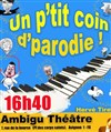 Un p'tit coin de parodie 2 - Ambigu Théâtre