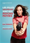 Eve Paradis dans Les filles amoureuses sont des psychopathes - Théâtre Tivoli