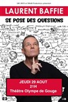 Laurent Baffie se pose des questions - Théâtre Olympe de Gouges