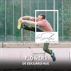 Flowers de Edouard Hue - La Scala Provence - salle 600