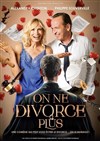 On ne divorce plus - La Comédie de Nice