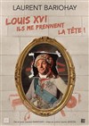 Louis XVI, ils me prennent la tête ! - Café Théâtre de la Cathédrale