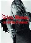 Gréco, Moreau, ces drôles d'oiseaux - Théâtre du Gouvernail