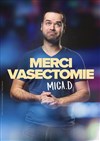 Mica. D dans Merci Vasectomie - Café théâtre de la Fontaine d'Argent