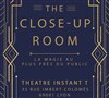 The Close-Up Room - Théâtre Instant T