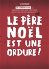 Le Père Noel est une ordure - Comédie La Rochelle