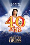 Le Cirque Arlette Gruss dans 40 ans, la tournée anniversaire - Bordeaux - Chapiteau Arlette Gruss à Bordeaux