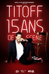 Titoff dans 15 ans de scène - Théâtre 100 Noms - Hangar à Bananes