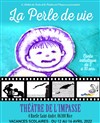 La Perle de vie - Théâtre de l'Impasse