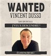 Vincent Dusso dans J'veux descendre ! - La Belle Comedie