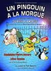 Un pingouin à la morgue - L'Archange Théâtre