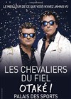 Les Chevaliers du fiel dans Otaké ! - Le Dôme de Paris - Palais des sports