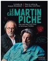 Le Cas Martin Piche - Le Petit Théâtre de Nivelle - Salle Pierre Arditi