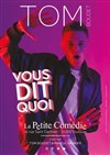 Tom Boudet vous dit quoi - La Comédie de Toulouse