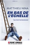 Matthieu Nina dans En bas de l'échelle - Le Point Virgule