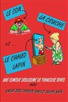 Le con la cruche et le chaud lapin - Théâtre des 3 Acts