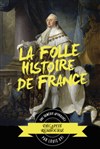 La folle histoire de France - Théâtre à l'Ouest Caen