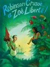 Robinson Crusoé... et Zoé Liberté - Théâtre Le Petit Manoir