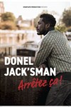 Donel Jack'sman dans Arrêtez ça ! - Théâtre à l'Ouest de Lyon