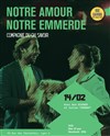 Notre amour, notre emmerde - Théâtre du Gai Savoir