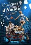 Quelques maux d'amour... - Café-Théatre L'Atelier des Artistes