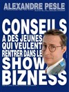 Alexandre Pesle dans Conseil à des jeunes qui veulent rentrer dans le show biz - L'Artéa