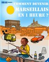 Philippe Napias dans Comment devenir marseillais en 1 heure ? - La Comédie des Suds