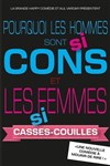 Pourquoi les hommes sont si cons et les femmes si casses-couilles ? - La Grande Comédie - Salle 2