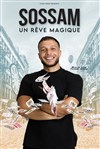 Sossam dans Un Rêve Magique - La comédie de Marseille (anciennement Le Quai du Rire)