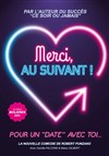 Merci, au suivant ! - Comédie Montorgueil