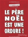 Le Père Noël est une ordure ! - La Comédie d'Aix