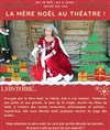 La Mère Noël au théatre ! - Théâtre Le Vieux Sage
